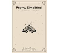 Poetry, Simplified: An Easy Guide to Reading and Writing Poems