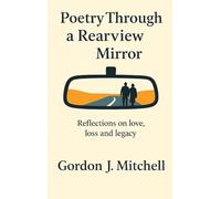 Poetry Through a Rearview Mirror: Reflection on Love, Loss and Legacy