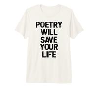 Poetry Will Save Your Life Poet Writer Spoken Word Author Premium T-Shirt