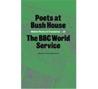 Poets at Bush House: The BBC World Service: 22 (Modern Poetry in Translation, Third Series)