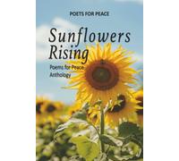 Poets for Peace - Sunflowers Rising: Poems For Peace Anthology
