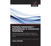 Poetyka tożsamości i komunikacji w uniwersum Rushdiana: Od prodromalnej estetyki "Midnight's Children" po alegori¿ ksi¿¿¿cego uwarunkowania w "Shalimar the Clown".