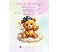 Pofu's Magical Healing Journey: An Interactive Activity Book for Kids: Coloring, Mazes, Matching, and Cutting Skills for Ages 3-5 (The Adventures of Pofu: Mindful Activity and Story Series)