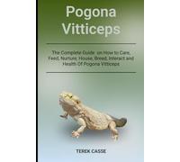 Pogona Vitticeps: The Complete Guide on How to Care, Feed, Nurture, House, Breed, Interact and Health Of Pogona Vitticeps