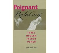 Poignant Relations: Three Modern French Women