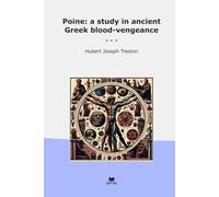 Poine: a study in ancient Greek blood-vengeance (Classic Books)