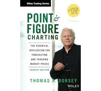 Point and Figure Charting: The Essential Application for Forecasting and Tracking Market Prices: 543 (Wiley Trading)