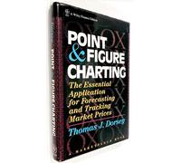 Point and Figure Charting: The Essential Application for Forecasting and Tracking Market Prices (A Marketplace Book)