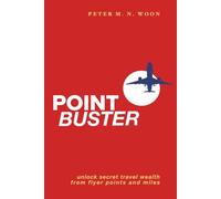 POINT BUSTER: Unlock Secret Travel Wealth from Flyer Points and Miles
