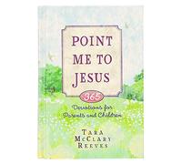 Point Me to Jesus: 365 Devotions for Parents and Children
