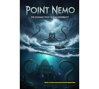 Point Nemo: The Oceanic Pole of Inaccessibility (Unsolved Earth Mysteries)