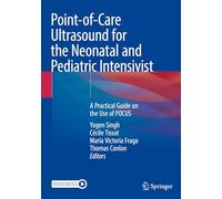 Point-of-Care Ultrasound for the Neonatal & Pediatric Intensivist: Practical Guide to POCUS