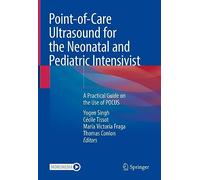 Point-of-Care Ultrasound for the Neonatal and Pediatric Intensivist – Practical POCUS Guide