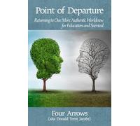 Point of Departure: Returning to Our More Authentic Worldview for Education and Survival