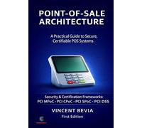 Point of Sale Systems Architecture: A Practical Guide to Secure, Certifiable POS Systems - Volume 1: Architecture & Implementation