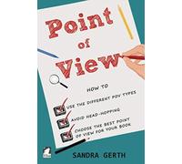 Point of View: How to use the different POV types, avoid head-hopping, and choose the best point of view for your book (Writers’ Guide Series)