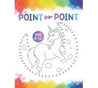 Point par Point Licornes 8-12 Ans 120 Pages: Livre d’activités éducatif avec dessins de licornes, jeux créatifs et apprentissage des chiffres pour enfants