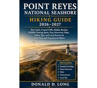 Point Reyes National Seashore Hiking Guide 2026-2027: Best Trails, Coastal Cliffs, Hidden Beaches, Wildlife Viewing Spots, Easy Itineraries, Maps, ... Secrets for First-Time and Experienced Hikers