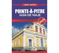 POINTE-À-PITRE Guía de Viaje 2026: Experimente los ritmos caribeños, los coloridos mercados y la vida local en el corazón de Guadalupe