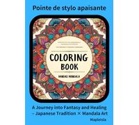 Pointe de stylo apaisante: A Journey into Fantasy and Healing - Japanese Tradition × Mandala Art (Variecoloriage)
