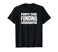 Pointe Shoe Funding Coordinator Funny Ballet Dance Mom Dad T-Shirt