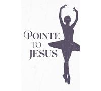 Pointe to Jesus: Lined Journal for Christian Girls with Daily Bible Verses