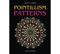 POINTILLISM PATTERNS: MANDALA DOTING ART BOOK - TEMPLATES, IDEAS AND DESIGN FOR POINTILLISM PAINTING TECHNIQUE. CREATE SPECTACULAR PAINTINGS AND MANDALAS WITH DOTS
