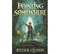 Pointing Somewhere: A Story of Broken Compasses, Lost Children, and Promises Kept (The Iron Compass)