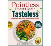 POINTLESS DOESN`T MEAN TASTELESS: Delicious Low-Point Recipes That Don`t Skimp On Flavor