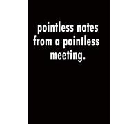 Pointless notes from a pointless meeting: Lined Notebook journal diary Gift 120 Blank Lined Pages 6" x 9" matte finished cover