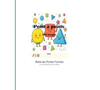 Points à Relier Formes - Livre d'Activités Géométriques: 100 Puzzles Dot to Dot - Formes et Motifs