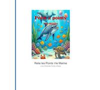 Points à Relier Vie Marine - Livre d'Activités Océan: 100 Puzzles Dot to Dot - Animaux de la Mer