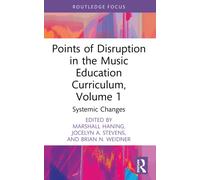 Points of Disruption in the Music Education Curriculum, Volume 1 : Systemic Changes