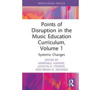 Points of Disruption in the Music Education Curriculum, Volume 1 : Systemic Changes