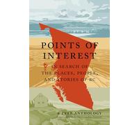 Points of Interest: In Search of the Places, People, and Stories of BC