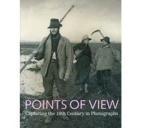 Points of View: Capturing the 19th Century in Photographs