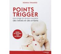 Points Trigger pour soulager les douleurs musculaires des bébés et des enfants de Donna Finando (10 février 2014) Broché