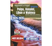 POIPU, HANALEI, LIHUE & WAIMEA: A Complete Travel Guide to Discover Stunning Beaches, Savor Local Flavors, and Enjoy Kaua‘i Like a Pro From Day One