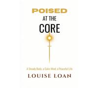 Poised at the Core: A Steady Body, a Calm Mind, a Peaceful Life