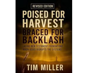 Poised for Harvest, Braced for Backlash: Laying New Testament Foundations When Jesus Disrupts the Systems