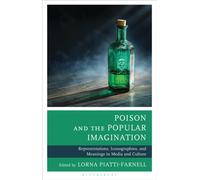 Poison and the Popular Imagination : Representations, Iconographies, and Meanings in Media and Culture