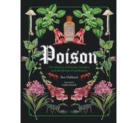 Poison: The History of Potions, Powders and Murderous Practitioners