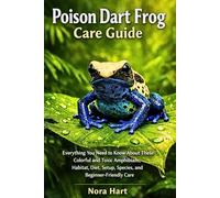 Poison Dart Frog Care Guide: Everything You Need to Know About These Colorful and Toxic Amphibians - Habitat, Diet, Setup, Species, and Beginner-Friendly Care