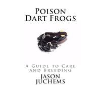 Poison Dart Frogs: A Guide to Care and Breeding