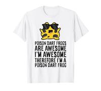 Poison Dart Frogs are Awesome Therefore I'm A Poison Frog T-Shirt
