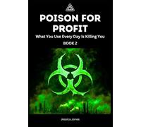 Poison For Profit Book 2: What You Use Every Day Is Killing You: 13 (BETRAYAL & HARM SERIES)