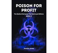 Poison For Profit Book 3: The Medical Betrayals That Destroyed Millions (Micro Histories)