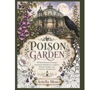 Poison Garden: 50 Dark Botanical Coloring Book Designs Inspired by Belladonna, Foxglove, Moonlit Gardens, and Victorian Apothecaries (Bloom & Breathe Series)