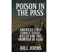 Poison in the Pass: America’s First Female Serial Killer and the Frontier of Fear (Hidden Evil: The True Crime Stories)