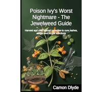 Poison Ivy's Worst Nightmare - The Jewelweed Guide: Harvest and craft natural remedies to cure rashes, stings, and fungal infections (Rooting Against You)
